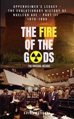 The Fire of the Gods: Oppenheimer's Legacy - The Evolutionary History of Nuclear Age - Part 3 - 1970-1980 - The Unusual Decade