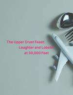 The Upper Crust Feast: Laughter and Lobster at 30,000 Feet
