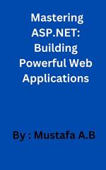 Mastering ASP.NET: Building Powerful Web Applications
