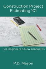 Construction Project Estimating 101: For Beginners & New Graduates
