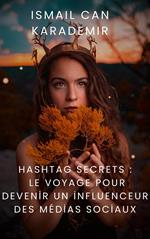 Hashtag Secrets Le Voyage Pour Devenir Un Influenceur Des Médias Sociaux