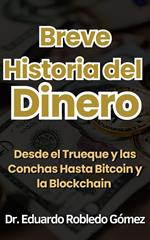 Breve Historia del Dinero Desde el Trueque y las Conchas Hasta Bitcoin y la Blockchain