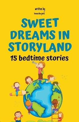 Sweet Dreams in Storyland: 15 bedtime stories - Himanshu Patel - cover