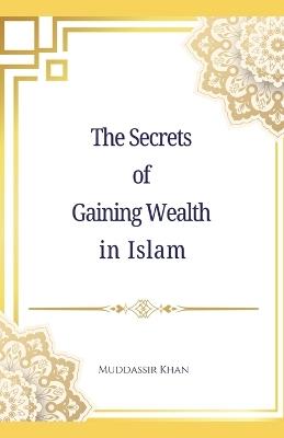 The Secrets of Gaining Wealth in Islam - Khan - cover
