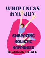 Wholeness and Joy: Embracing Holistic Happiness