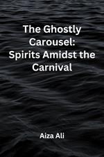 The Ghostly Carousel: Spirits Amidst the Carnival