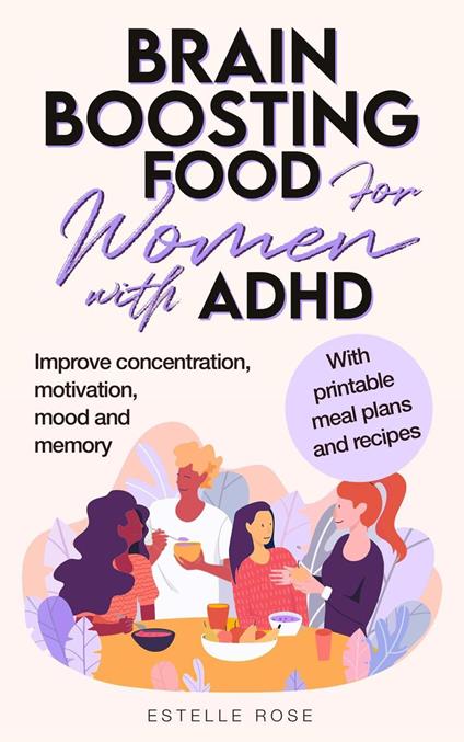 Brain Boosting Food for Women with AHDH: Improve Concentration, Motivation, Mood and Memory