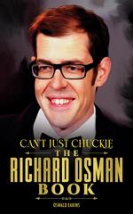 Can't Just Chuckle - The Richard Osman Book: Unofficial Guide to the monumental moments of The English comedian Richard Osman's Life, In Short