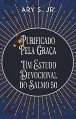 Purificado Pela Gra?a Um Estudo Devocional do Salmo 50