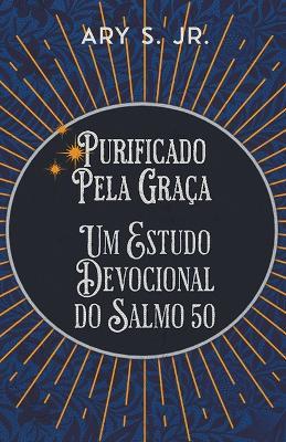 Purificado Pela Gra?a Um Estudo Devocional do Salmo 50 - Ary S - cover