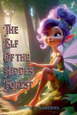 The Elf of the Hidden Forest - V Sanders Anita - cover