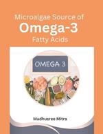 Microalgae Source of Omega-3 Fatty Acids