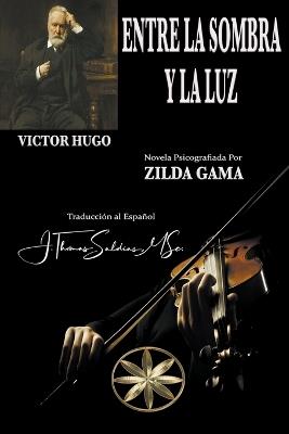 Entre la Sombra y la Luz - Zilda Gama,Por El Espíritu Victor Hugo - cover