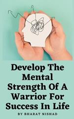 Develop The Mental Strength Of A Warrior For Success In Life