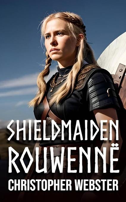 Shieldmaiden Rouwennë - Christopher Webster - ebook