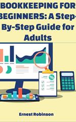Bookkeeping for Beginners: A Step-by-Step Guide for Adults