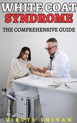 White Coat Syndrome - The Comprehensive Guide