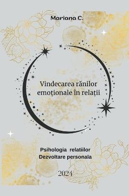 Vindecarea ranilor emo?ionale ?n rela?ii - Mariana C - cover