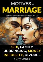 Motives of Marriage: Sex, Family, Upbringing, Money, Infidelity, Divorce