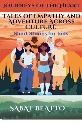 Journeys of the Heart: Tales of Empathy and Adventure Across Cultures - Sabat Beatto - cover