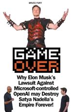 Game Over: Why Elon Musk's Lawsuit Against Microsoft-controlled OpenAI may Destroy Satya Nadella's Empire Forever!