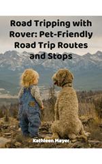 Road Tripping With Rover: Pet Friendly Road Routes and StopsTrip Routes