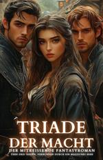 Triade der Macht: Der mitreißende Fantasyroman über drei Seelen, verbunden durch ein magisches Erbe