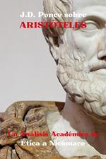 J.D. Ponce Aristóteles: Un Análisis Académico sobre Ética a Nicómaco