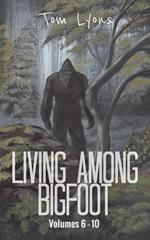 Living Among Bigfoot: Volumes 6-10 (Living Among Bigfoot: Collector's Edition Book 2)