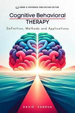 Cognitive Behavioral Therapy. Definition, Methods and Applications