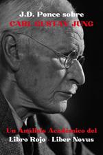 J.D. Ponce sobre Carl Gustav Jung: Un Análisis Académico del Libro Rojo - Liber Novus