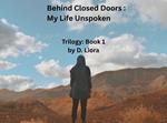 Behind Closed Doors :My Life Unspoken