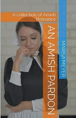 An Amish Pardon - Marisa Meyer - cover