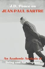 J.D. Ponce on Jean-Paul Sartre: An Academic Analysis of Being and Nothingness
