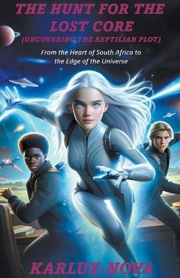 The Hunt for the Lost Core - Uncovering the Reptilian Plot - Karlux Nova - cover