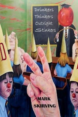 Drinkers Thinkers Outright Stinkers - Mark Skirving - cover