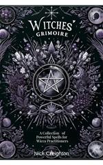 Witches' Grimoire: A Comprehensive Collection of Powerful Spells for Wicca Practitioners