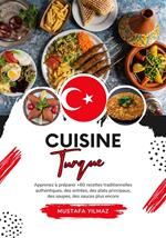 Cuisine Turque: Apprenez à Préparer +60 Recettes Traditionnelles Authentiques, des Entrées, des Plats Principaux, des Soupes, des Sauces plus Encore