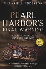 Pearl Harbor's Final Warning; A Man, A message, and Paradise Lost