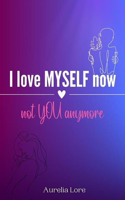 I Love MYSELF now, not YOU anymore