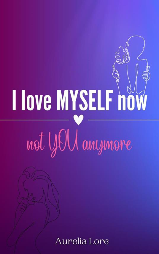 I Love MYSELF now, not YOU anymore
