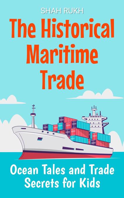 The Historical Maritime Trade: Ocean Tales and Trade Secrets for Kids - Shah Rukh - ebook