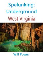 Spelunking: Underground West Virginia