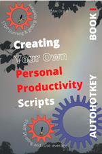 COMPUTER PRODUCTIVITY BOOK 1 Use AutoHotKey Create your own personal productivity scripts