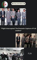Flight Intercepted: The Dramatic Capture of FLN Leaders