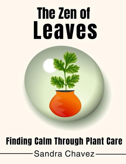 The Zen of Leaves Finding Calm Through Plant Care