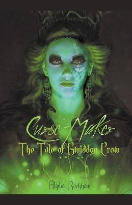Curse-Maker: The Tale of Gwiddon Crow - Alydia Rackham - cover