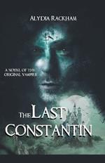 The Last Constantin: A Novel of the Original Vampire