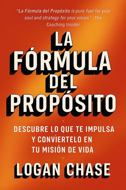 La Fórmula del Propósito: Descubre lo que te impulsa y conviértelo en tu misión de vida
