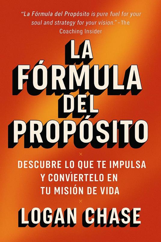 La Fórmula del Propósito: Descubre lo que te impulsa y conviértelo en tu misión de vida
